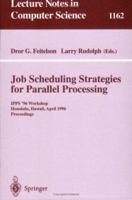 Job Scheduling Strategies for Parallel Processing: IPPS '96 Workshop, Honolulu, Hawaii, April 16, 1996. Proceedings 3540618643 Book Cover