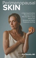 Perimenopausal Skin: A Triple-Board Certified Physician's Guide to Why Your Skin is Aging and the New Hormone and Peptide Treatments that Help B0H8G319QL Book Cover