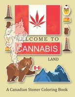 Welcome To Cannabis Land; A Canadian Stoner Coloring Book: A Funny Canada Weed Gift For Adults B089TWR147 Book Cover
