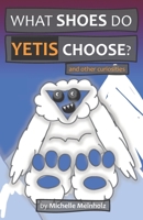 What Shoes Do Yetis Choose?: And Other Curiosities B08QW8Y3CW Book Cover