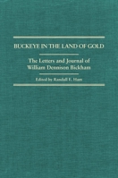 A Buckeye in the Land of Gold: The Letters and Journal of William Dennison Bickham (American Trail Series, 19) 0870622633 Book Cover