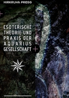 Esoterische Theorie und Praxis der Aquarius-Gesellschaft 147095592X Book Cover