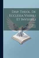 Disp. Theol. De Ecclesia Visibili Et Invisibili 1021199834 Book Cover