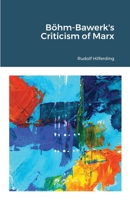 Böhm-Bawerk's Criticism of Marx 1467902829 Book Cover