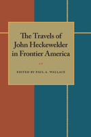 The Travels of John Heckewelder in Frontier America 0822953692 Book Cover