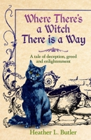 Where There's a Witch, There is a Way: A tale of deception, greed and enlightenment 1922958271 Book Cover