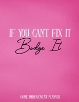 If You Can't Fix It, Bodge It, Home Improvement Planner: Organiser For Your Home Renovation, Interior Design Costs, Household Bills - Custom Pages For ... Construction Quotes Compare, Purchased Items 1710483938 Book Cover