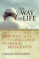 The Way of Life: John Paul II and the Challenge of Liberal Modernity 1932792961 Book Cover