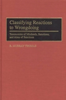 Classifying Reactions to Wrongdoing: Taxonomies of Misdeeds, Sanctions, and Aims of Sanctions (Contributions in Psychology) 0313297177 Book Cover