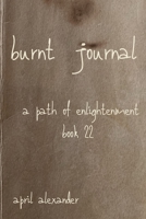 Burnt Journal : A Path of Enlightenment Book 22 1951665066 Book Cover