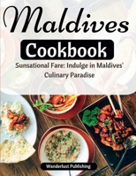 Maldives cookbook: Sunsational Fare: Indulge in Maldives' Culinary Paradise B0CD94ZXR8 Book Cover