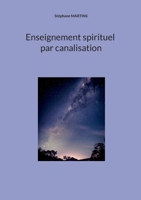 Enseignement spirituel par canalisation (French Edition) 2322550876 Book Cover