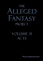 The Alleged Fantasy Project: Volume II Acts 194821931X Book Cover