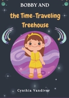 Bobby and the Time-Traveling Treehouse: Title: An Epic Quest B0CFCZGXV1 Book Cover
