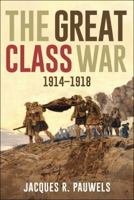 The Great Class War, 1914-1918 1459411056 Book Cover