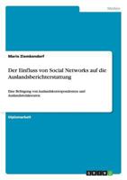 Der Einfluss von Social Networks auf die Auslandsberichterstattung: Eine Befragung von Auslandskorrespondenten und Auslandsredakteuren 3656482209 Book Cover