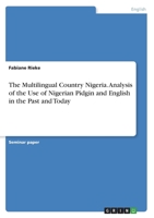 The Multilingual Country Nigeria. Analysis of the Use of Nigerian Pidgin and English in the Past and Today 3346583481 Book Cover