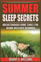 Summer Sleep Secrets: Breakthrough Home Cures For Warm-weather Insomnia 1721857281 Book Cover