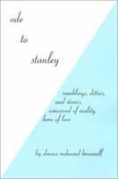 Ode to Stanley: Rambling, Ditties, and Stories, Conceived of Reality, Born of Love 0595136052 Book Cover