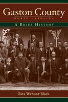 Gaston County, North Carolina: A Brief History 1596293276 Book Cover