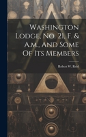 Washington Lodge, No. 21, F. & A.m., And Some Of Its Members 1019467770 Book Cover