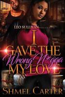 I gave the wrong Ni$$a my love B08CP7F4W2 Book Cover