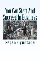 You Can Start And Succeed In Business: 52 Business-Building Methods To Grow Your Business 1482350173 Book Cover