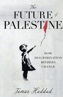 The Future of Palestine: How Discrimination Hinders Change 1636766358 Book Cover