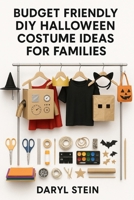 BUDGET-FRIENDLY DIY HALLOWEEN COSTUME IDEAS FOR FAMILIES B0FT126PB2 Book Cover
