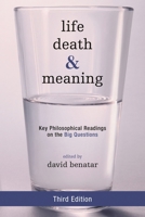 Life, Death, and Meaning: Key Philosophical Readings on the Big Questions 0742533689 Book Cover