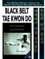 Black Belt Tae Kwon Do: The Ultimate Reference Guide to the World's Most Popular Black Belt Martial Art 0816042411 Book Cover