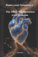 Raise your frequency: The 5-Day Manifestation with Stoicism B0GKV5VJDF Book Cover