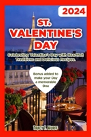 ST. VALENTINE'S DAY: Celebrating Valentine's day with Heartfelt Traditions and Delicious Recipes B0CVFGSGF8 Book Cover