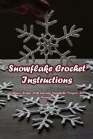 Snowflake Crochet Instructions: Embrace Winter With Amzing Snowflake Projects For Beginners: Guide to Crochet a Snowflake At Home B09DFK5G5R Book Cover
