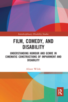 Film, Comedy, and Disability: Understanding Humour and Genre in Cinematic Constructions of Impairment and Disability 0367587688 Book Cover