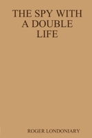 THE SPY WITH A DOUBLE LIFE 1304305473 Book Cover