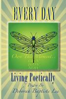 Every Day: Living Poetically 0985883901 Book Cover