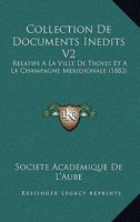 Collection De Documents Inedits V2: Relatifs A La Ville De Troyes Et A La Champagne Meridionale (1882) 1161036172 Book Cover