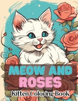 Meow and Roses Kitten Coloring Book: A Purr-fect Coloring Adventure for Cat Lovers B0CJ4F59SK Book Cover