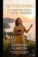 AUTOESTIMA: O CAMINHO PARA O AMOR PRÓPRIO (Portuguese Edition) B0H364X2R6 Book Cover