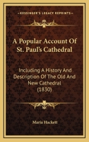 A Popular Account Of St. Paul's Cathedral: Including A History And Description Of The Old And New Cathedral 1437463452 Book Cover