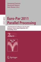 Euro-Par 2011 Parallel Processing: 17th International Euro-ParConference, Bordeaux, France, August 29 - September 2, 2011, Proceedings, Part II 3642233961 Book Cover