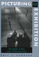 Picturing an Exhibition: The Family of Man and 1950s America 0826315585 Book Cover