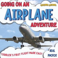 Going On An Airplane Adventure: Toddler's First Flight Made Easy B0CFX66FFL Book Cover