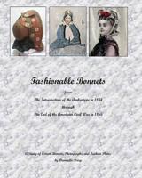 Fashionable Bonnets from The Introduction of the Ambrotype in 1854 through The End of the American Civil War in 1865: A Study of Extant Bonnets, Photographs, and Fashion Plates 1440400571 Book Cover