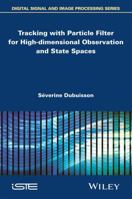 Tracking with Particle Filter for High-Dimensional Observation and State Spaces 1848216033 Book Cover