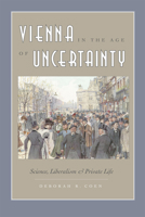 Vienna in the Age of Uncertainty: Science, Liberalism, and Private Life 0226111733 Book Cover