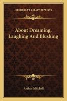 About Dreaming, Laughing and Blushing 1430466111 Book Cover