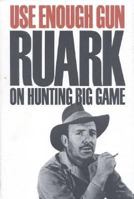 Use Enough Gun : On Hunting Big Game 1571570594 Book Cover