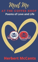 Meet Me at the Coffee Shop: Poems of Love and Life 1956653031 Book Cover